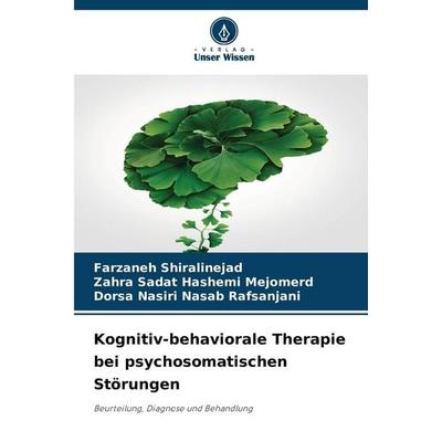 Kognitiv-behaviorale Therapie bei psychosomatischen Störungen, Taschenbuch von Farzaneh Shiralinejad,Zahra Sadat Hashemi Mejomerd,Dorsa Nasiri Nasab