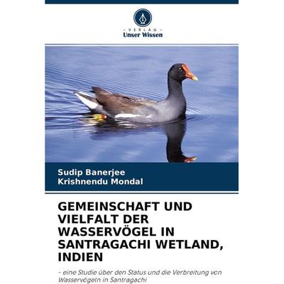Gemeinschaft und Vielfalt der Wasservögel in Santragachi Wetland, Indien, Taschenbuch von Sudip Banerjee,Krishnendu Mondal, Verlag Unser Wissen,