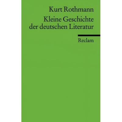 Kleine Geschichte der deutschen Literatur, Taschenbuch von Kurt Rothmann, Philipp Reclam Jun.