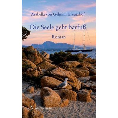 Die Seele geht barfuß, Taschenbuch von Arabella Gelmini Kreutzhof, Autumnus, 978-3-96448-983-8