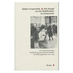 Der Kampf um die Wahlfreiheit im Kaiserreich, Sachbücher von Robert Arsenschek