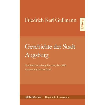 Geschichte der Stadt Augsburg, Taschenbuch von Friedrich Karl Gullmann, Buch & media, 978-3-86906-393-5