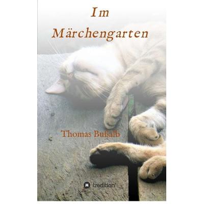 Im Märchengarten, Taschenbuch von Thomas Bussalb, Tredition, 978-3-347-23471-0