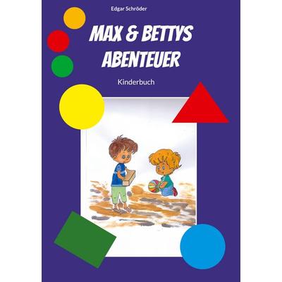 Max & Bettys Abenteuer, Taschenbuch von Edgar Schröder, BoD – Books on Demand, 978-3-7557-4843-4