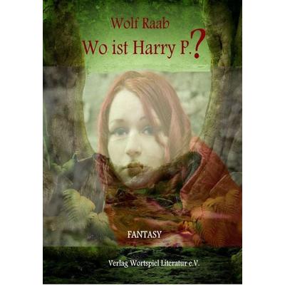 Wo ist Harry P.?, Taschenbuch von Wolf Raab, Wortspiel Literatur, 978-3-935500-21-0