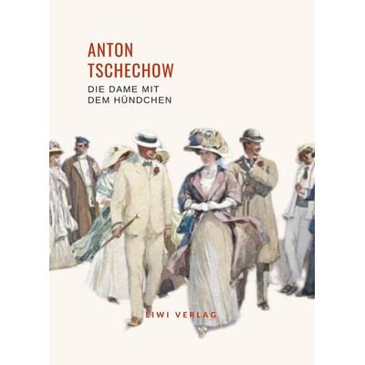 Anton Tschechow: Die Dame mit dem Hündchen. Vollständige Neuausgabe, Taschenbuch von Anton Pawlowitsch Tschechow, Liwi Literatur- Und