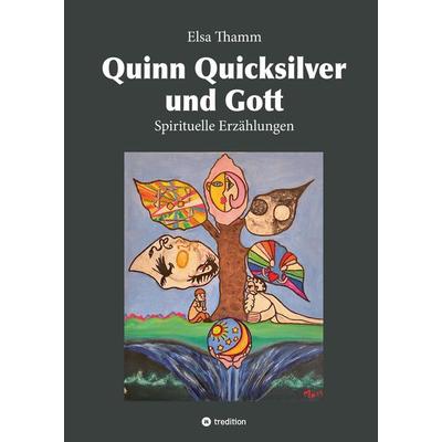 Quinn Quicksilver und Gott, Gebundene Ausgabe von Elsa Thamm, Tredition, 978-3-347-56643-9