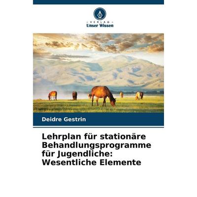 Lehrplan für stationäre Behandlungsprogramme für Jugendliche: Wesentliche Elemente, Taschenbuch von Deidre Gestrin, Verlag Unser Wissen,