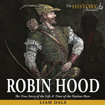 Robin Hood: The True Story of the Life & Time of the Outlaw Hero - Liam Dale, Audio, 9781789325539