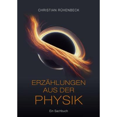Erzählungen aus der Physik, Taschenbuch von Christian Rühenbeck, BoD – Books on Demand, 978-3-8192-3876-5
