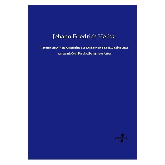 Vero Versuch einer Naturgeschichte der Krabben und Krebse nebst einer systematischen Beschreibung ihrer A (Deutsch, Softcover, Johann Friedrich Herbst) (55562830)