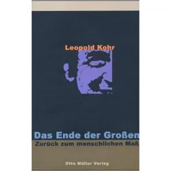 Das Ende der Grossen - zurück zum menschlichen Mass, Fachbücher von Ewald Hiebl, Ewald Hiebe, Günther Witzany, Leopold Kohr