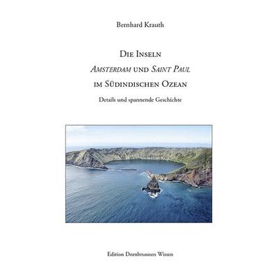 Die Inseln Amsterdam und Saint Paul im Südindischen Ozean, Taschenbuch von Bernhard Krauth, Verlag Dornbrunnen, 978-3-943275-64-3