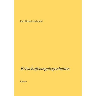 Erbschaftsangelegenheiten, Taschenbuch von Karl Richard Lindscheid, BoD – Books on Demand, 978-3-7568-6176-7