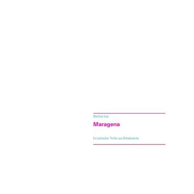Maragena, Taschenbuch von Manfred Auer, BoD – Books on Demand, 978-3-7386-1337-7