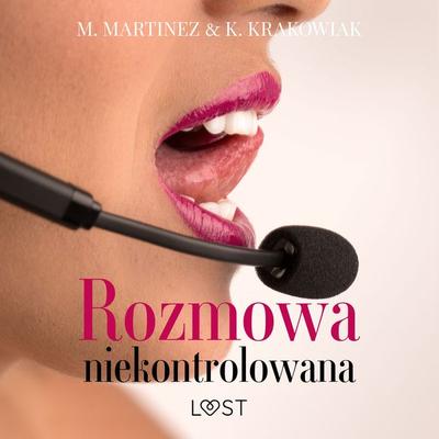 Rozmowa niekontrolowana – opowiadanie erotyczne - M. Martinez and K. Krakowiak, Audio, 9788728481318