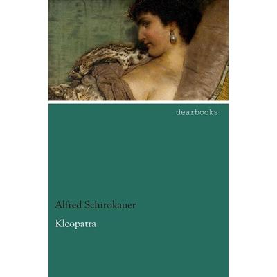 Kleopatra, Taschenbuch von Alfred Schirokauer, Dearbooks, 978-3-95455-541-3