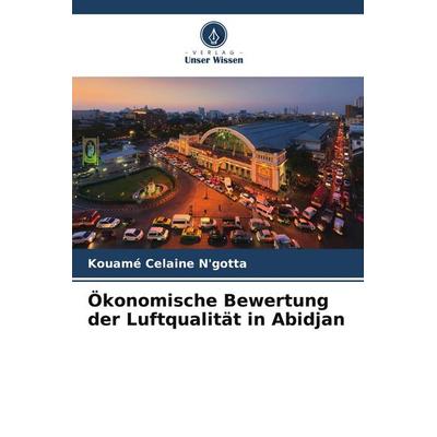 Ökonomische Bewertung der Luftqualität in Abidjan, Taschenbuch von Kouamé Celaine N'gotta; Verlag Unser Wissen