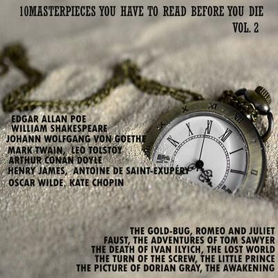 10 Masterpieces You Have to Read Before You Die, Vol. 2 - Edgar Allan Poe,William Shakespeare,Johann Wolfgang von Goethe,Mark Twain,Leo Tolstoy,