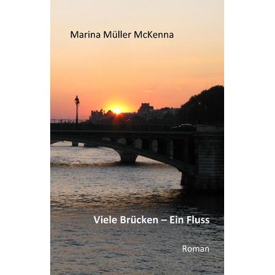 Viele Brücken - Ein Fluss, Gebundene Ausgabe von Marina Müller McKenna, BoD – Books on Demand, 978-3-7431-9627-8