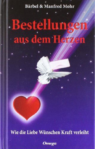 Bärbel Mohr - Bestellungen aus dem Herzen: Wie die Liebe Wünschen Kraft verleiht - Preis vom 09.10.2026 07:28:09 h