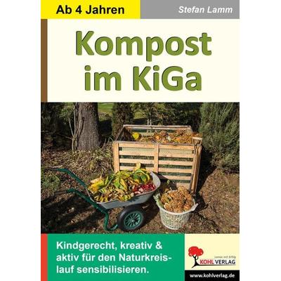 Kompost im Kindergarten, Taschenbuch von Stefan Lamm, KOHL VERLAG Der Verlag mit dem Baum, 978-3-9855824-2-6