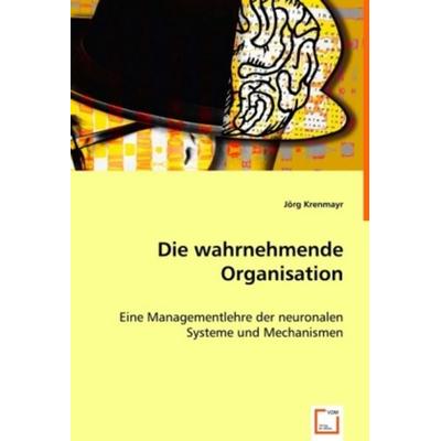 Krenmayr, J: Die wahrnehmende Organisation, Taschenbuch von Jörg Krenmayr, VDM, 978-3-639-01369-6