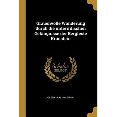 Grauenvolle Wanderung Durch Die Unterirdischen Gefängnisse Der Bergfeste Kronstein, Taschenbuch von , Creative Media Partners, LLC, 978-0-274-74847-1