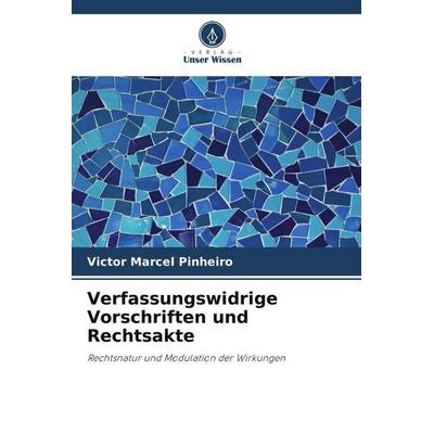 Verfassungswidrige Vorschriften und Rechtsakte, Taschenbuch von Victor Marcel Pinheiro, Verlag Unser Wissen, 978-620-6-27362-2