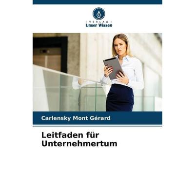 Leitfaden für Unternehmertum, Taschenbuch von Carlensky Mont Gérard, BoD - Books on Demand, 978-620-8-49319-6