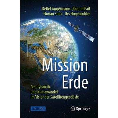 Mission Erde, Taschenbuch von Detlef Angermann,Roland Pail,Florian Seitz,Urs Hugentobler, Springer Berlin, 978-3-662-62337-4