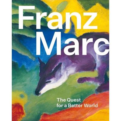 Franz Marc: The Quest for a Better World, Gebundene Ausgabe von , Hatje Cantz Verlag, 978-3-7757-6382-0