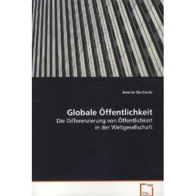 Duckwitz Amelie: Globale Öffentlichkeit, Taschenbuch von Amelie Duckwitz, VDM, 978-3-639-08145-9
