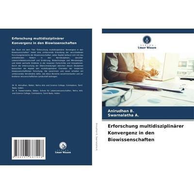 Erforschung multidisziplinärer Konvergenz in den Biowissenschaften, Taschenbuch von Anirudhan B.,Swarnalatha A., Verlag Unser Wissen,