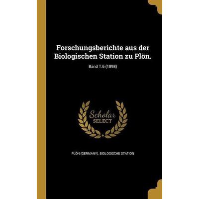 Forschungsberichte aus der Biologischen Station zu Plön.; Band T.6 (1898), Gebundene Ausgabe von , Creative Media Partners, LLC, 978-1-362-51327-8