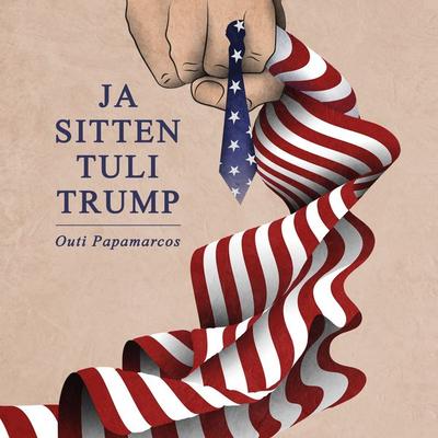 Ja sitten tuli Trump - Outi Papamarcos, Audio, 9789180624237