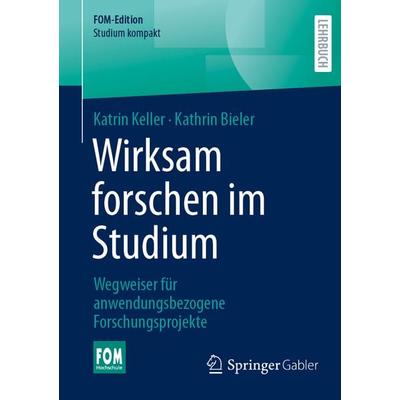 Wirksam forschen im Studium, Taschenbuch von Katrin Keller,Kathrin Bieler, Springer Fachmedien Wiesbaden GmbH, 978-3-658-50969-9