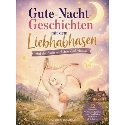 Gute-Nacht-Geschichten mit dem Liebhabhasen - Auf der Suche nach dem Zaubertraum, Taschenbuch von Victoria Berlinger, Bookmundo, 978-94-037-1481-3