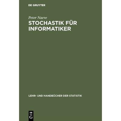 Stochastik für Informatiker, Gebundene Ausgabe von Peter Naeve, De Gruyter Oldenbourg, 978-3-486-23243-1