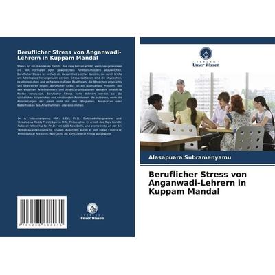 Beruflicher Stress von Anganwadi-Lehrern in Kuppam Mandal, Taschenbuch von Alasapuara Subramanyamu, Verlag Unser Wissen, 978-620-8-60807-1