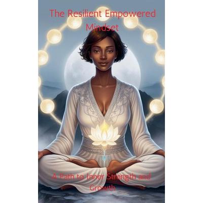 The Resilient Empowered Mindset, Taschenbuch von Papa kow Neizer-Ashun, Papa kow Neizer-Ashun