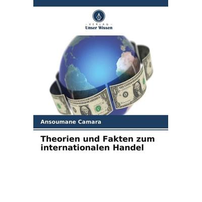 Theorien und Fakten zum internationalen Handel, Taschenbuch von Ansoumane Camara, Verlag Unser Wissen