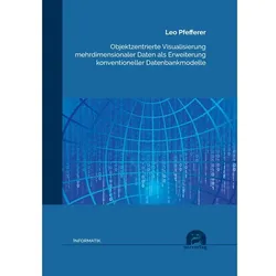 Objektzentrierte Visualisierung mehrdimensionaler Daten als Erweiterung konventioneller Datenbankmod, Fachbücher von Leo Pfefferer