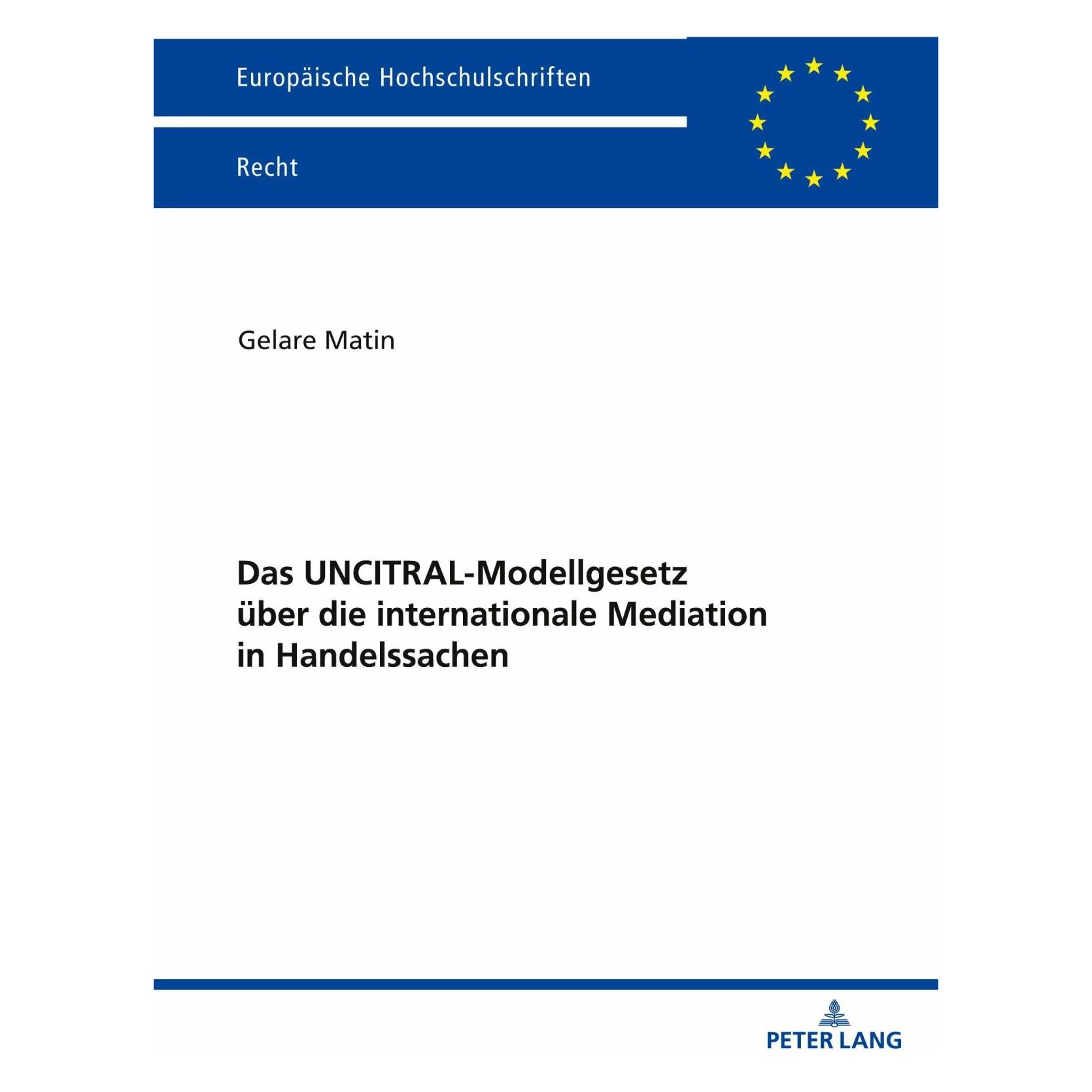 Peter Lang Das UNCITRAL-Modellgesetz über die internationale Mediation in Handelssachen (Deutsch, Softcover, Gelare Matin) (40142552)
