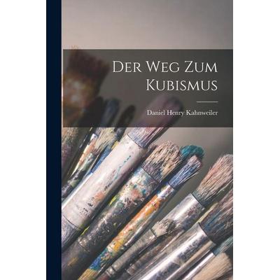 Der Weg zum Kubismus, Taschenbuch von Daniel Henry Kahnweiler, Legare Street Press, 978-1-01-573528-6