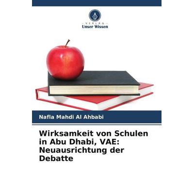 Wirksamkeit von Schulen in Abu Dhabi, VAE: Neuausrichtung der Debatte, Taschenbuch von Nafla Mahdi Al Ahbabi, Verlag Unser Wissen, 978-620-5-72617-4