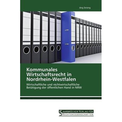 Kommunales Wirtschaftsrecht in Nordrhein-Westfalen, Taschenbuch von Jörg Zeising, Saarbrücker Verlag für Rechtswissenschaften, 978-3-86194-190-3