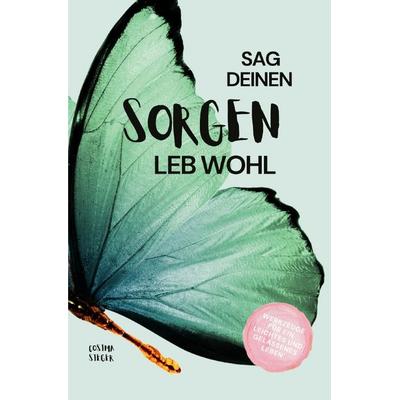 Sag Deinen Sorgen leb wohl!, Taschenbuch von Cosima Sieger, Epubli, 978-3-7584-6779-0