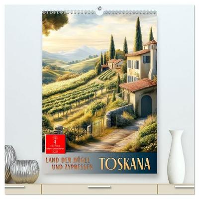 Toskana - Land der Hügel und Zypressen (hochwertiger Premium Wandkalender 2027 DIN A2 hoch), Kunstdruck in Hochglanz