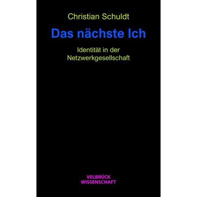Das nächste Ich, Taschenbuch von Christian Schuldt, Velbrück, 978-3-95832-437-4